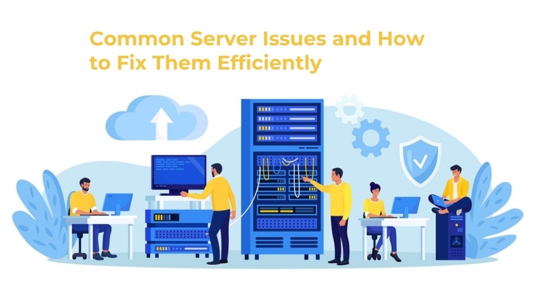 Common Server Issues and How to Fix Them Efficiently