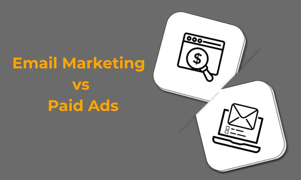Email Marketing vs. Paid Ads