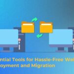 Essential Tools for Hassle-Free Website Deployment and Migration