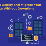 How to Deploy and Migrate Your Website Without Downtime