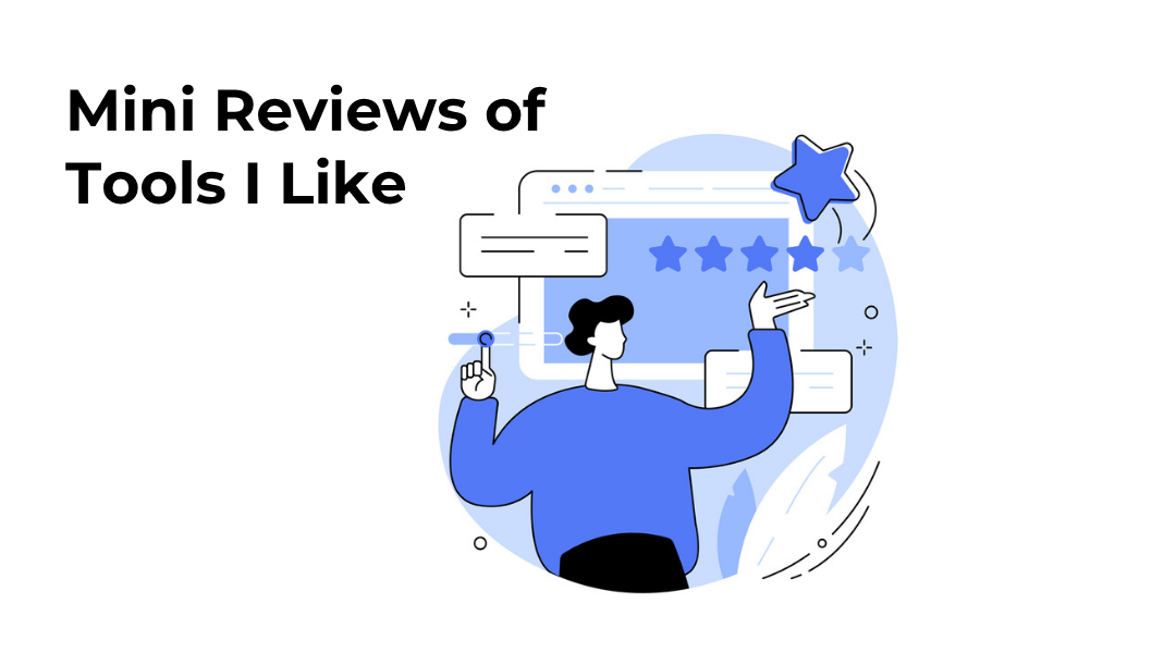 Mini Reviews of Tools I Like