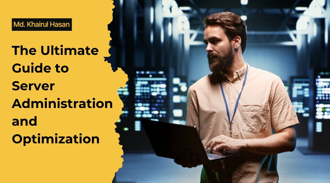 The Ultimate Guide to Server Administration and Optimization