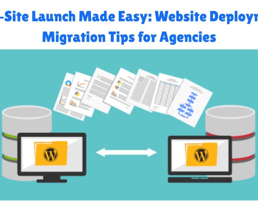 Client-Site Launch Made Easy: Website Deployment & Migration Tips for Agencies