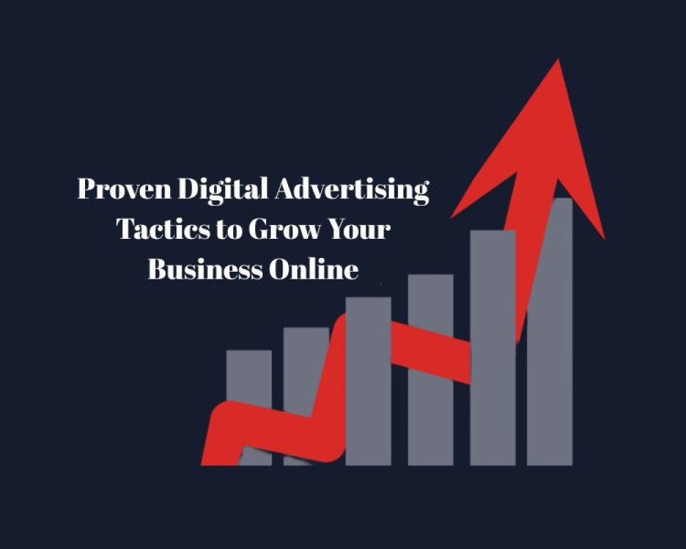 Proven Digital Advertising Tactics to Grow Your Business Online