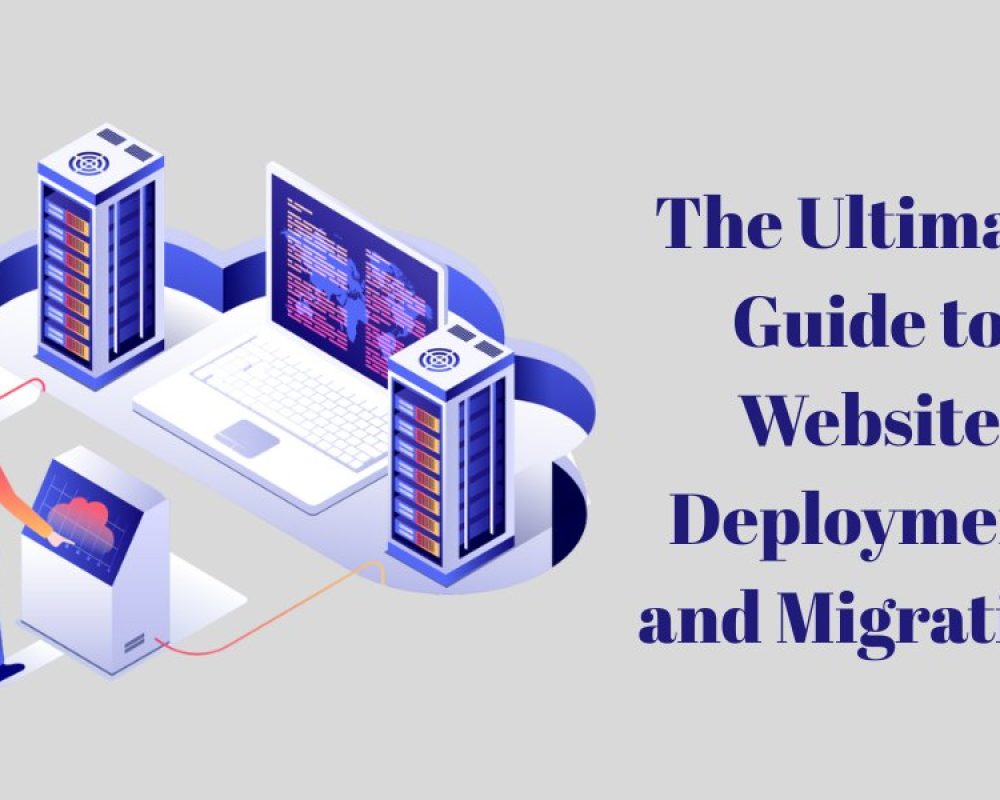 The Ultimate Guide to Website Deployment and Migration