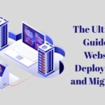 The Ultimate Guide to Website Deployment and Migration
