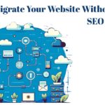 How to Migrate Your Website Without Losing SEO Rankings