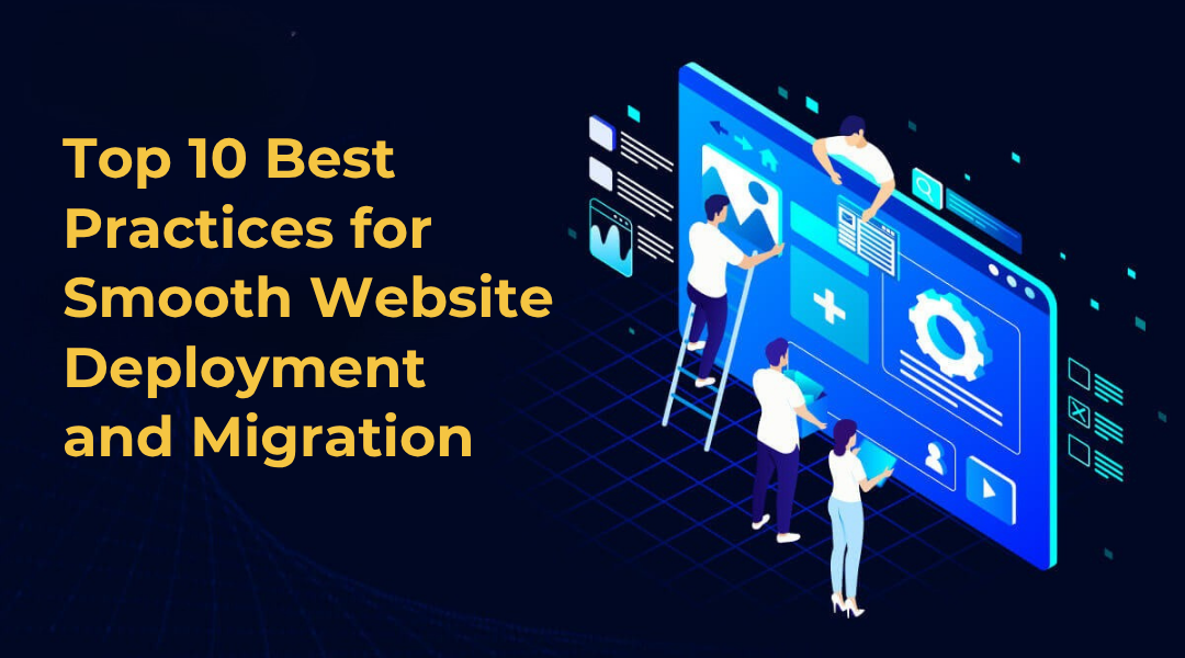 Top 10 Best Practices for Smooth Website Deployment and Migration