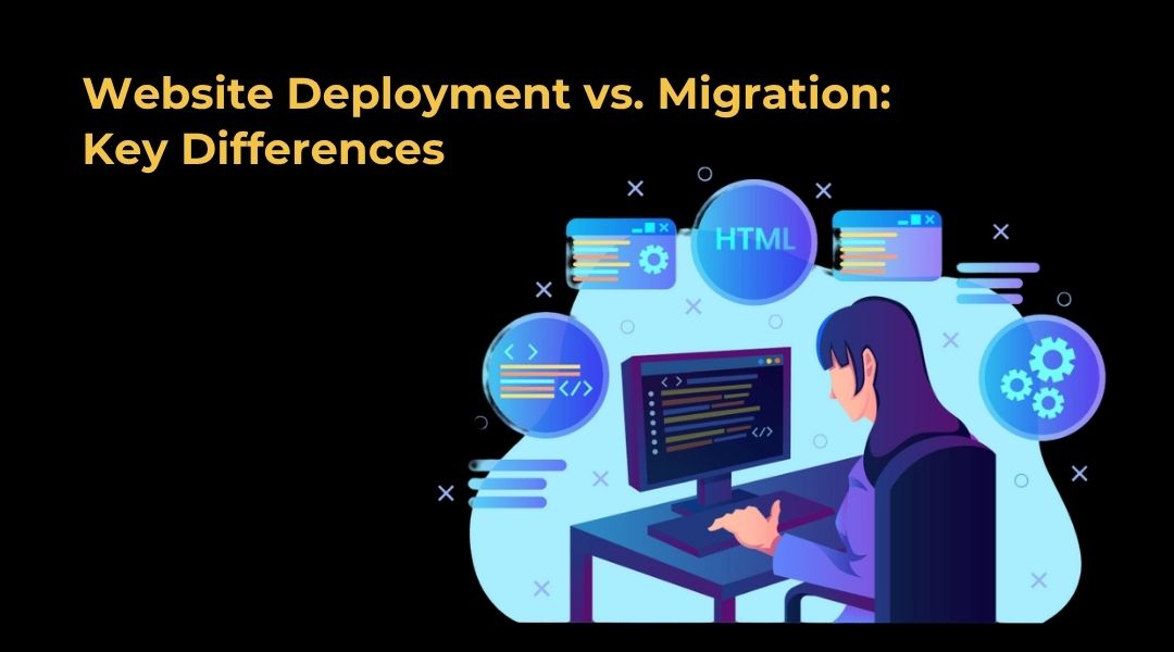 Website Deployment vs. Migration: Key Differences and When to Use Each